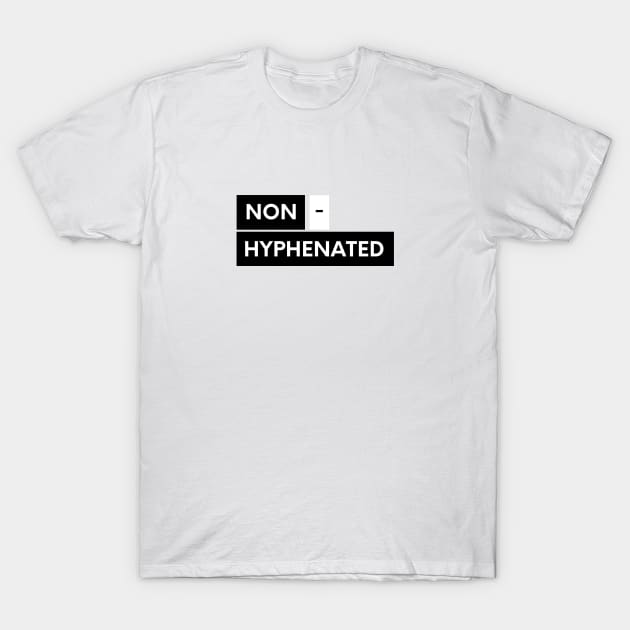 Non - Hyphenated T-Shirt by Don't Make A Drama Tees